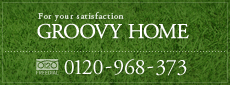 For your satisfaction
GROOVY HOME
0120-968-373